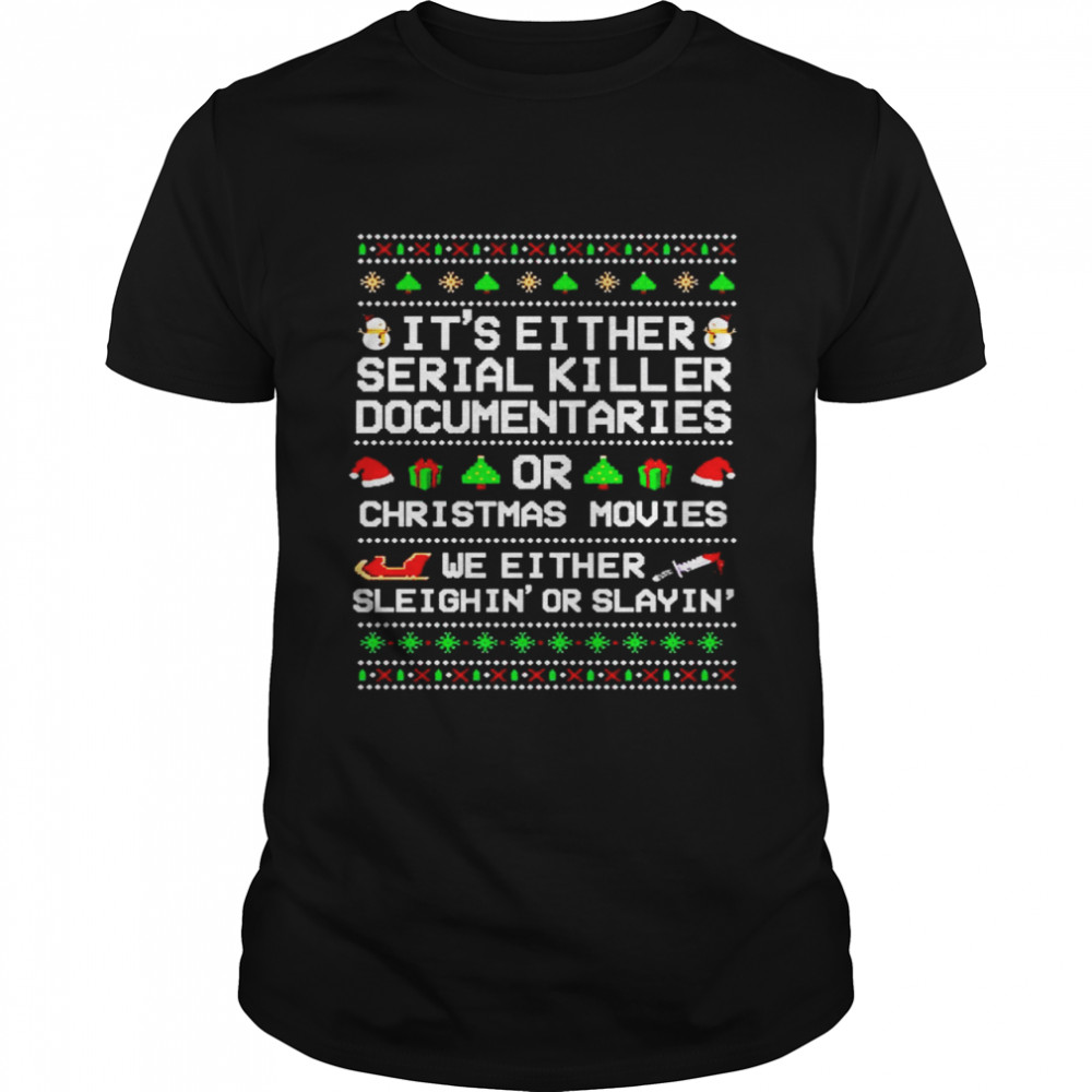 It’s either serial killer documentaries or Christmas movies Christmas shirt