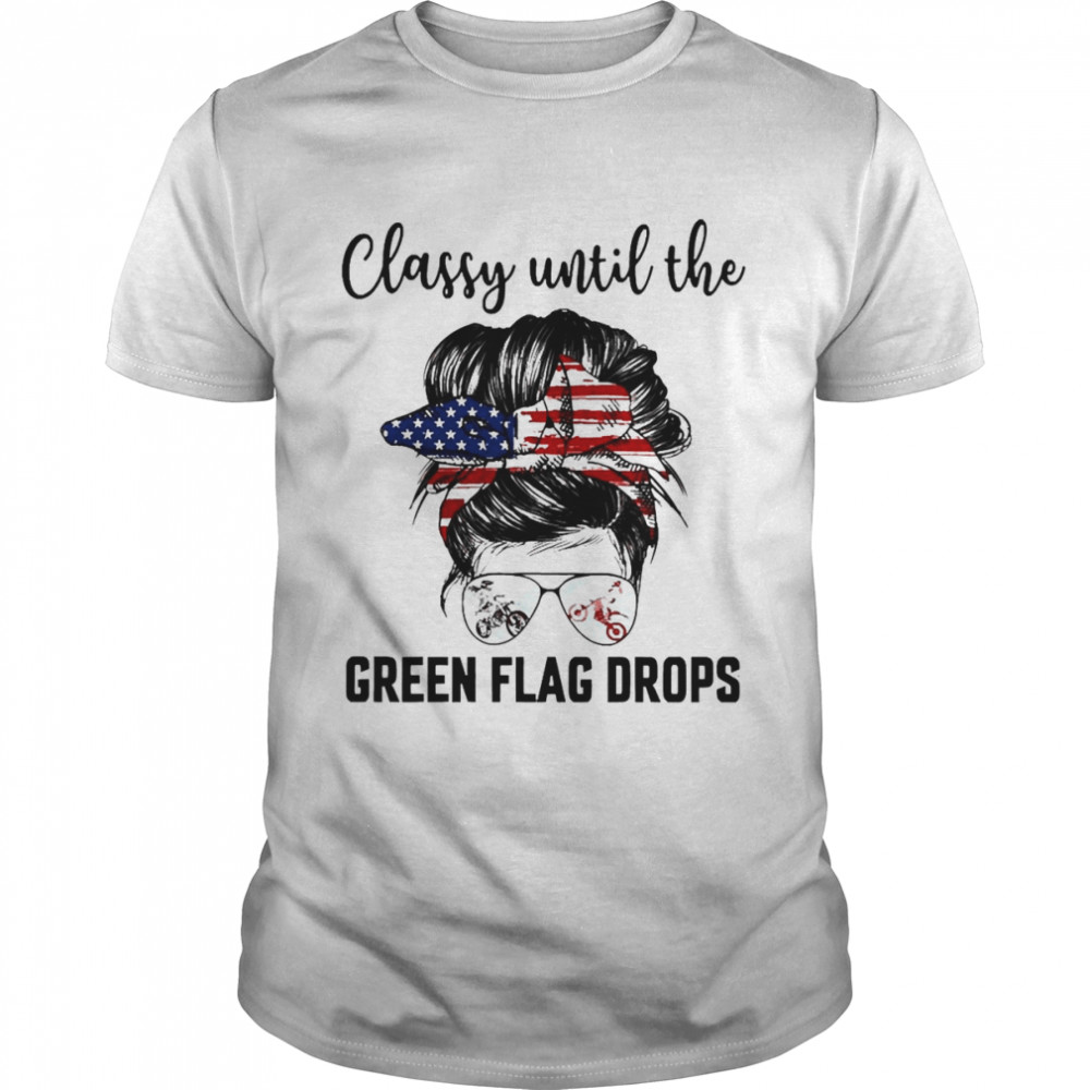 Classy Until The Green Flag Drops Motocross Shirt