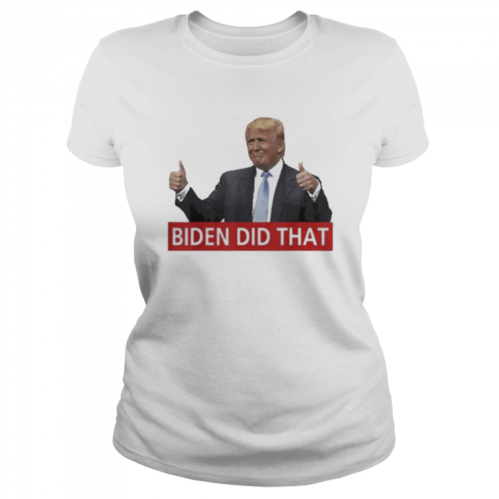 Trump Biden Did That Gas Crisis Anti Biden  Classic Women's T-shirt