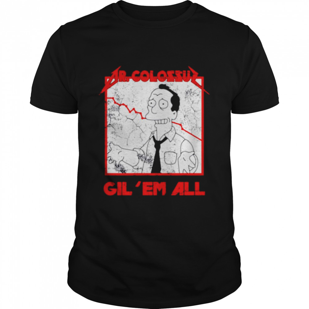 Dr Colossu Gil Em All shirt