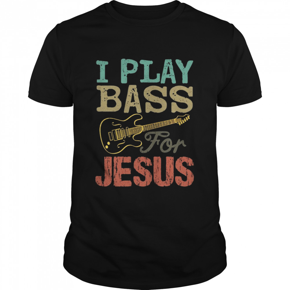 Vintage I Play Bass For Jesus Shirt Guitar Shirt
