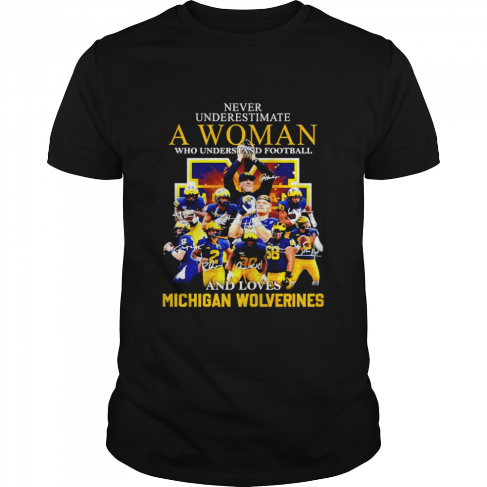 Hot Never underestimate a woman who understands football and love Michigan Wolverines signature T-shirt