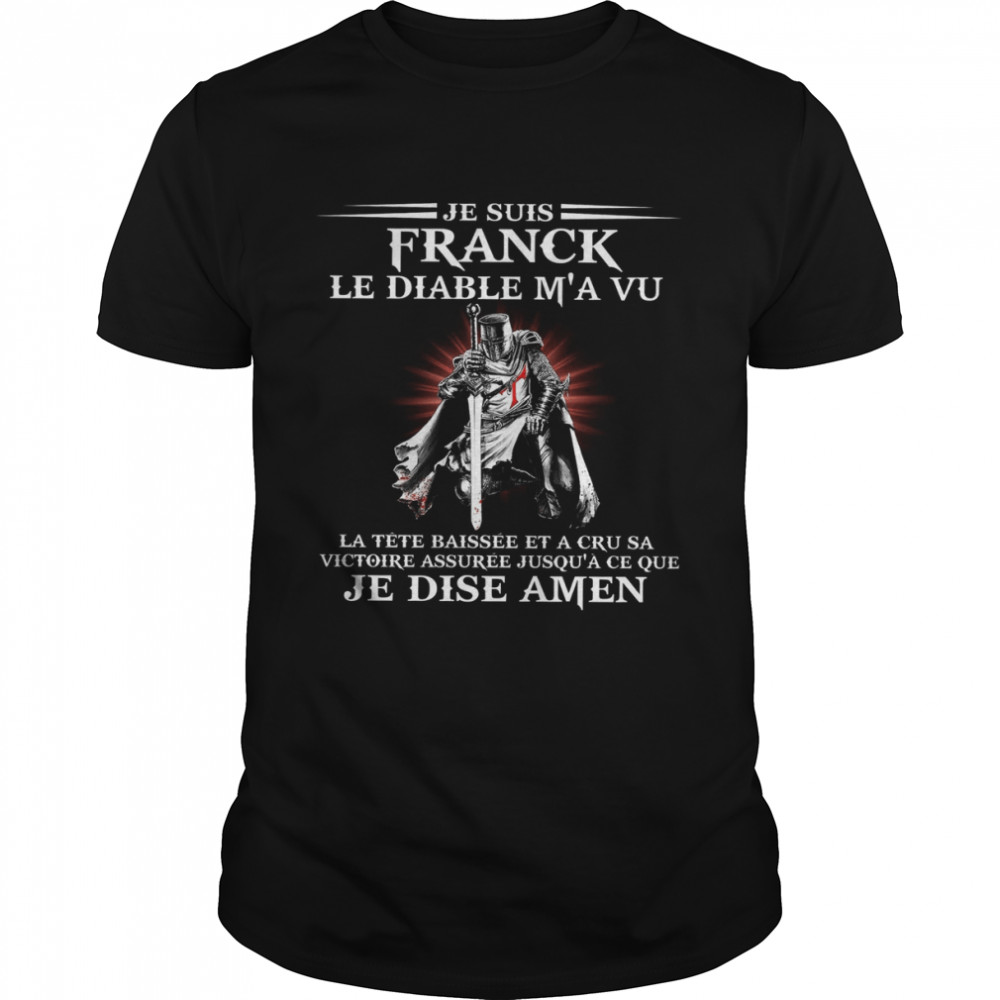 Je Suis Franck Le Diable Ma Vu La Tete Baissee Et A Cru Sa Je Dise Amen Shirt