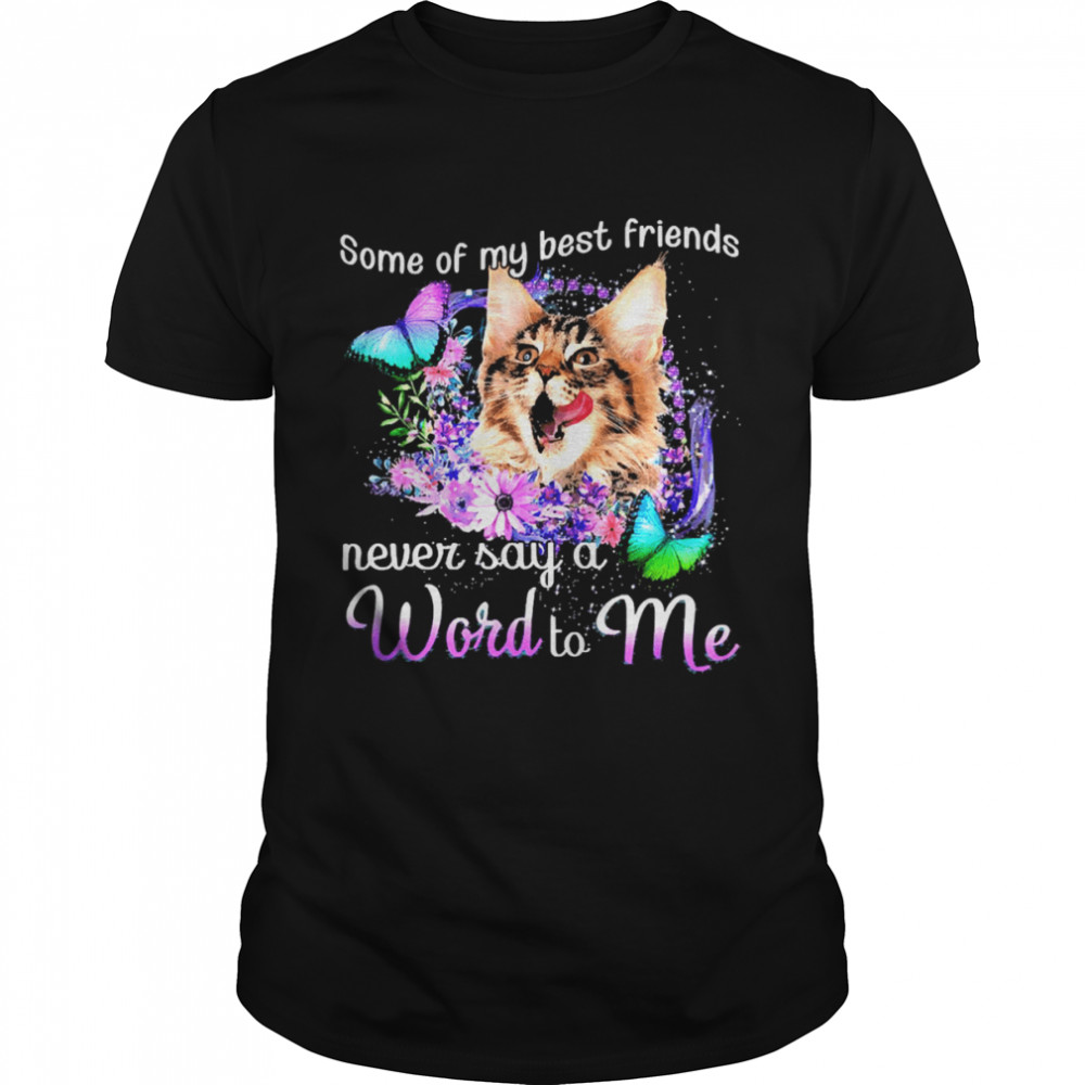 Cat Some Of My Best Friends Never Say A Word To Me Shirt