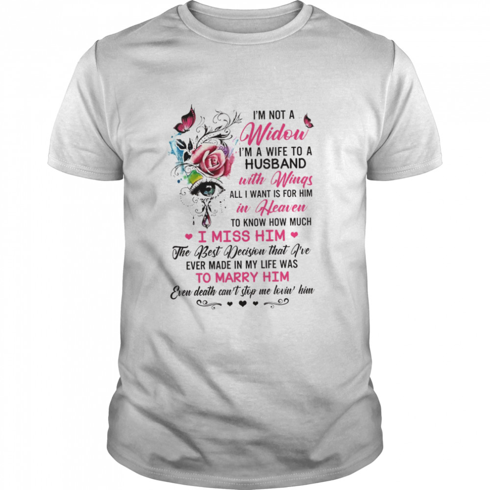 I’m not a widow i’m a wife to a husband with wings all i want is for him in heaven shirt