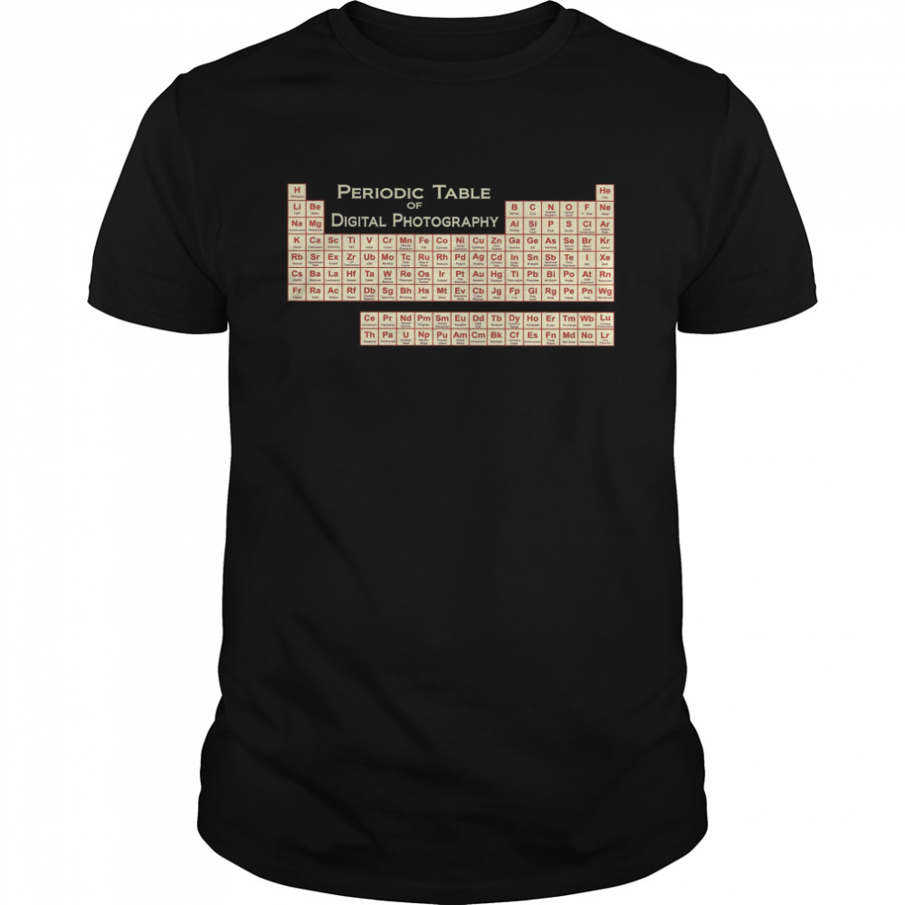 Periodic Table Of Digital Photography Shirt