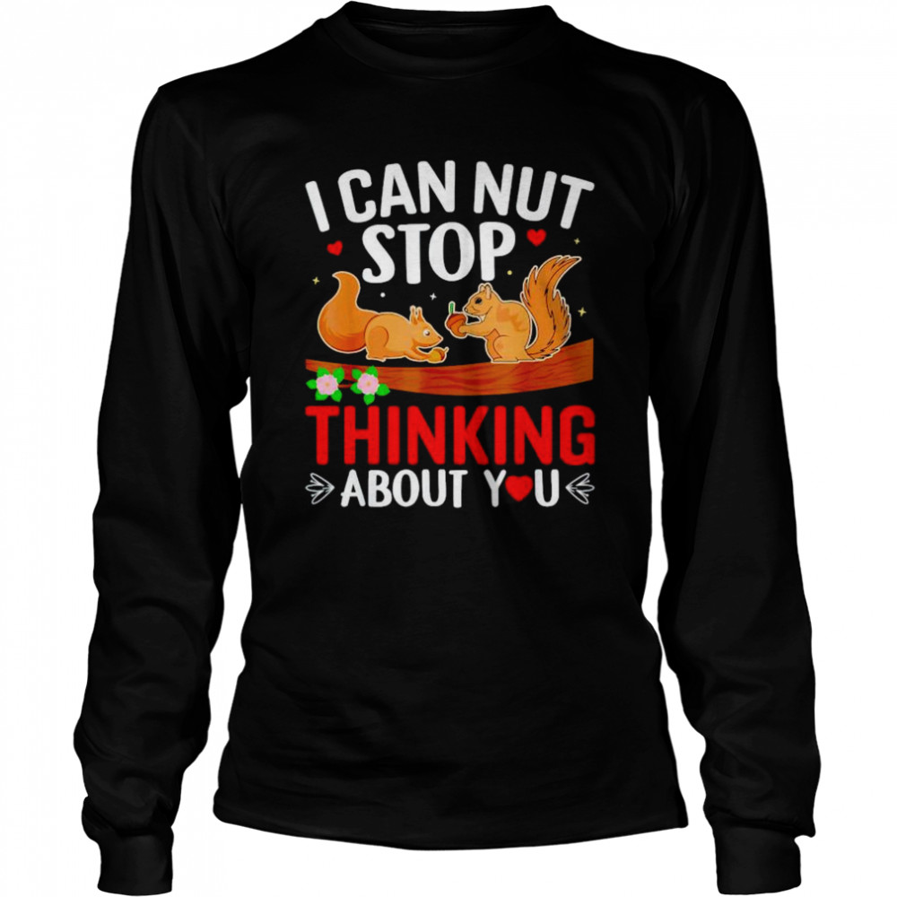 Squirrel I can nut stop thinking about you shirt Long Sleeved T-shirt
