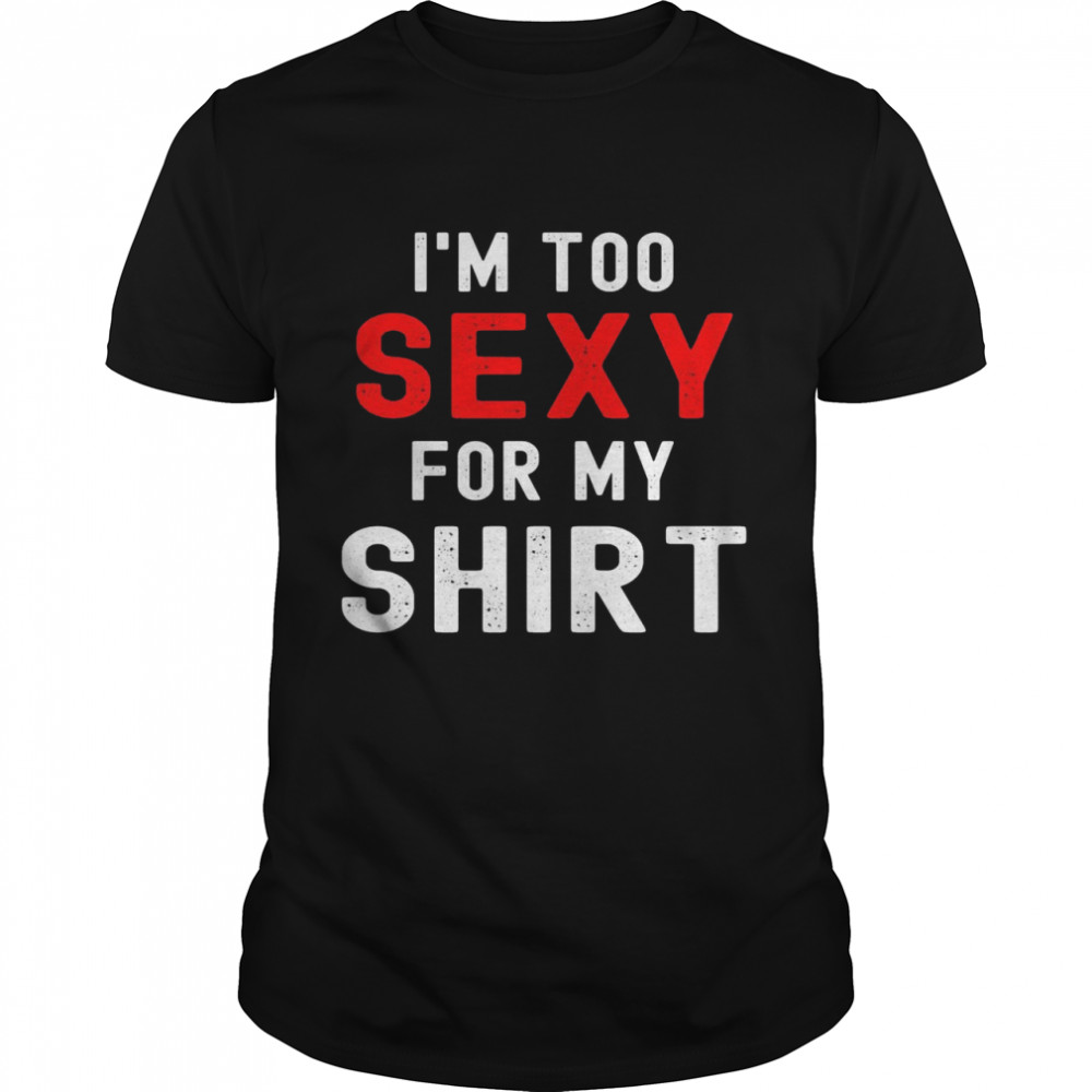 I’m too sexy for Shirt
