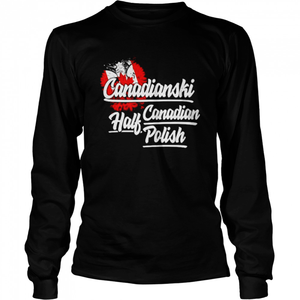 Canadianski Half Canadian Half Polish shirt Long Sleeved T-shirt