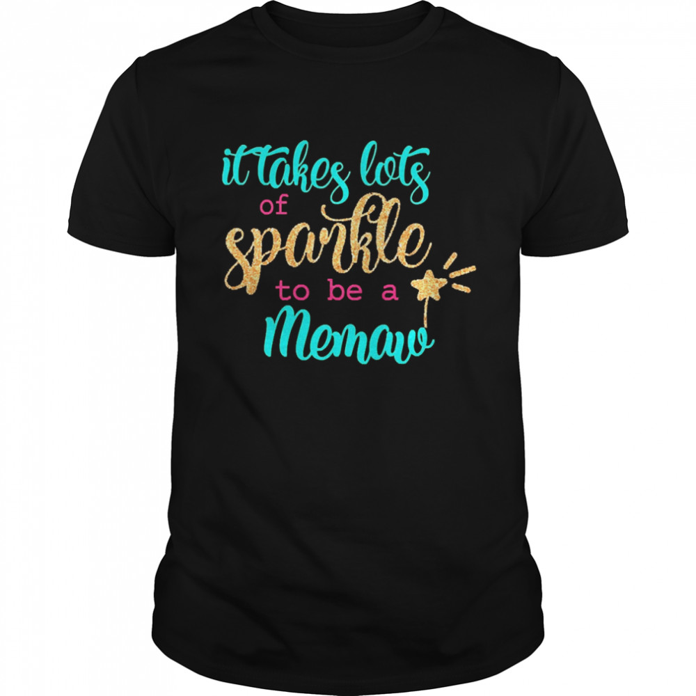 It takes Lots Of Sparkle To Be A Memaw Shirt