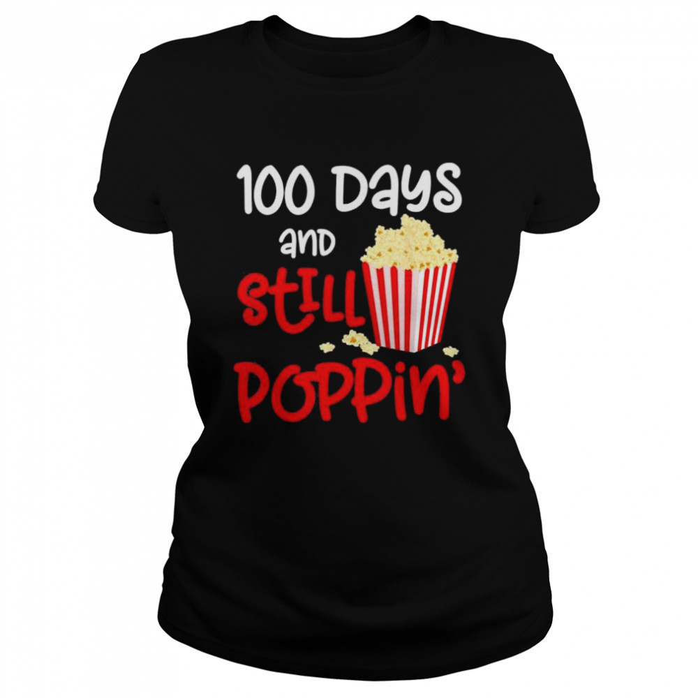 100 Days And Still Poppin Popcorn 100th Day shirt Classic Women's T-shirt