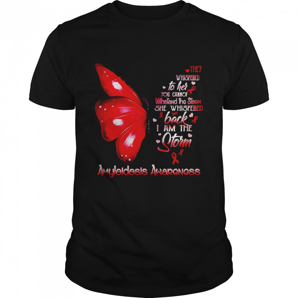 I Am The Storm Amyloidosis Awareness Butterfly Shirt