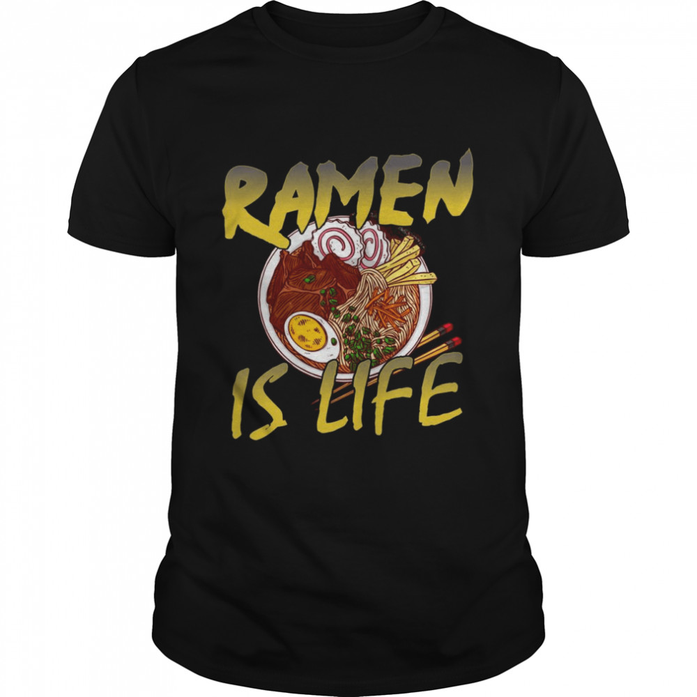 Ramen Is Life Ramen Shirt