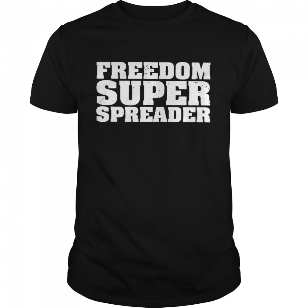 Freedom Super Spreader Shirt