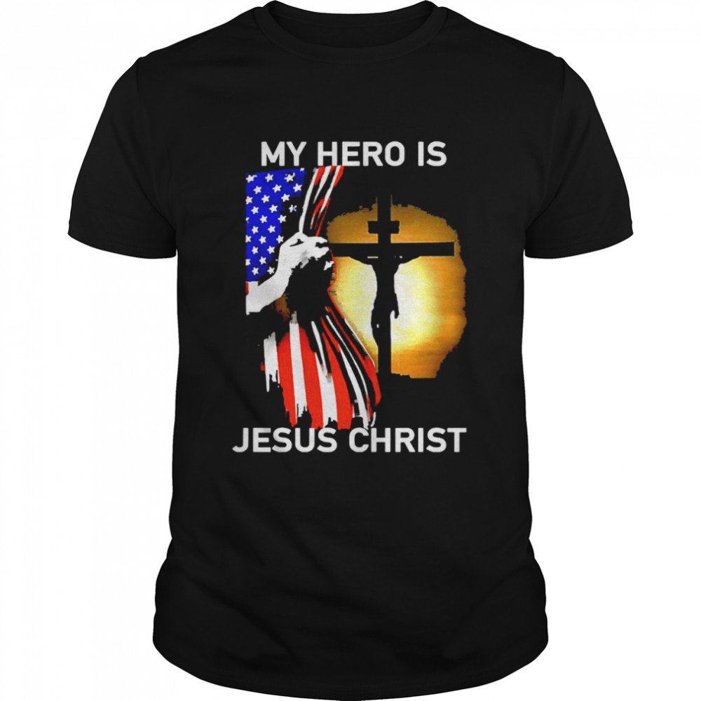 American Flag My Hero Is Jesus Christ Shirt