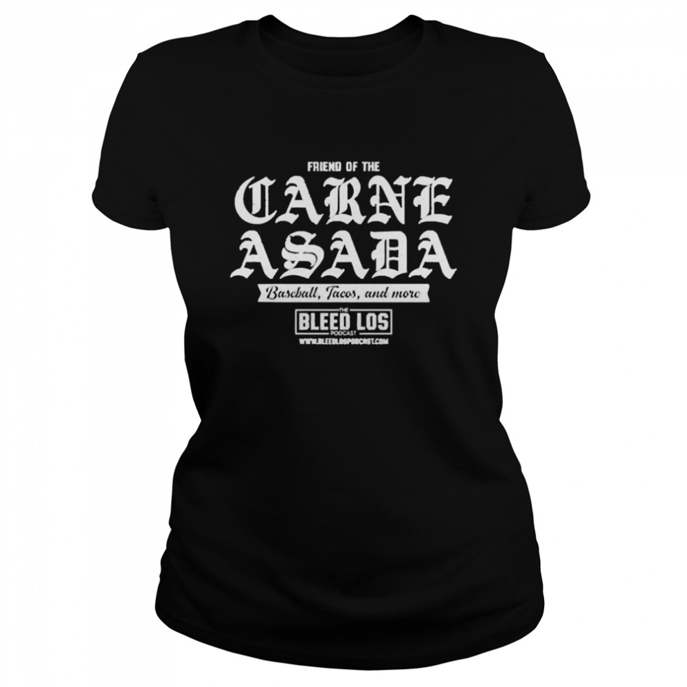 friend Of The Carne Asada  Classic Women's T-shirt