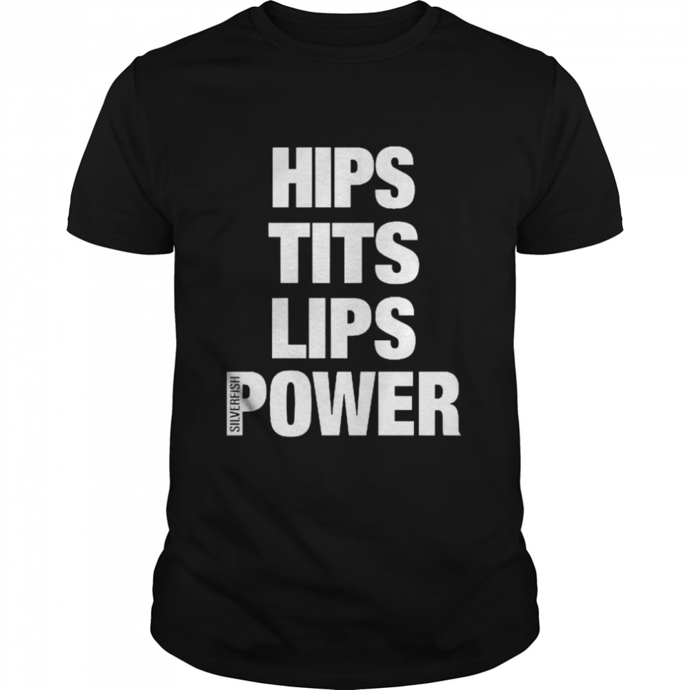 Hips Tits Lips Power Silverfish Shirt