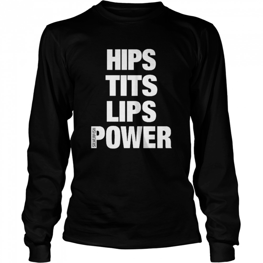 Hips Tits Lips Power Silverfish  Long Sleeved T-shirt