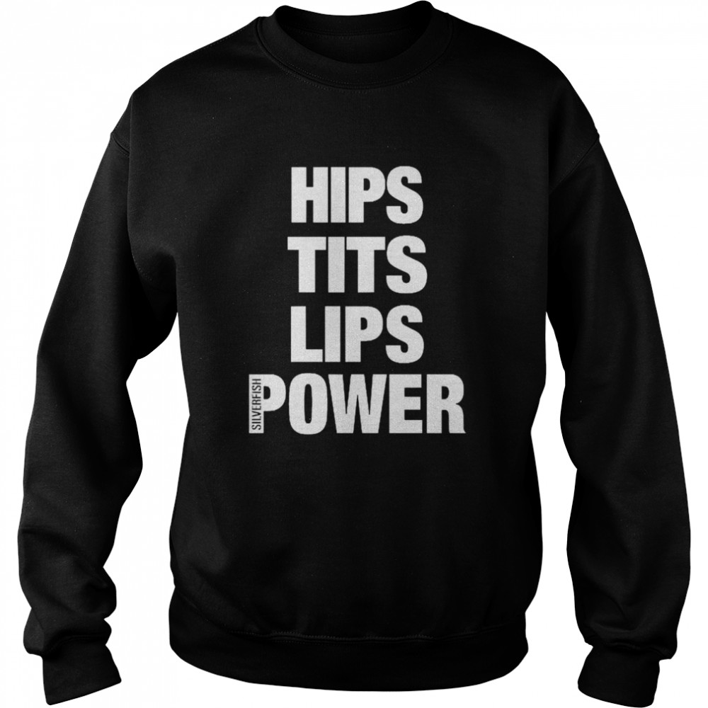 Hips Tits Lips Power Silverfish  Unisex Sweatshirt