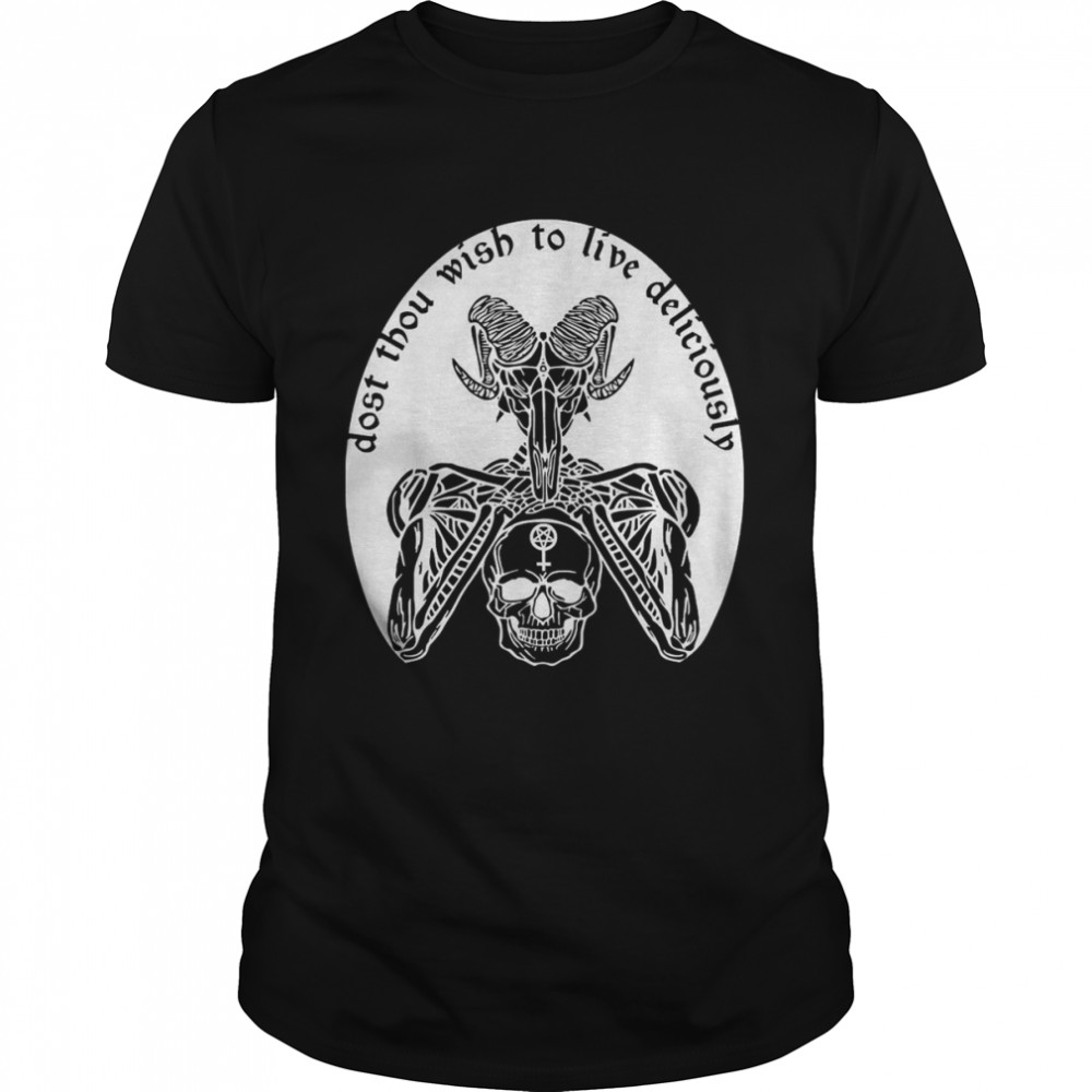Skull Dost Thou Wish To Live Deliciously Hail Satan Baphomet Shirt