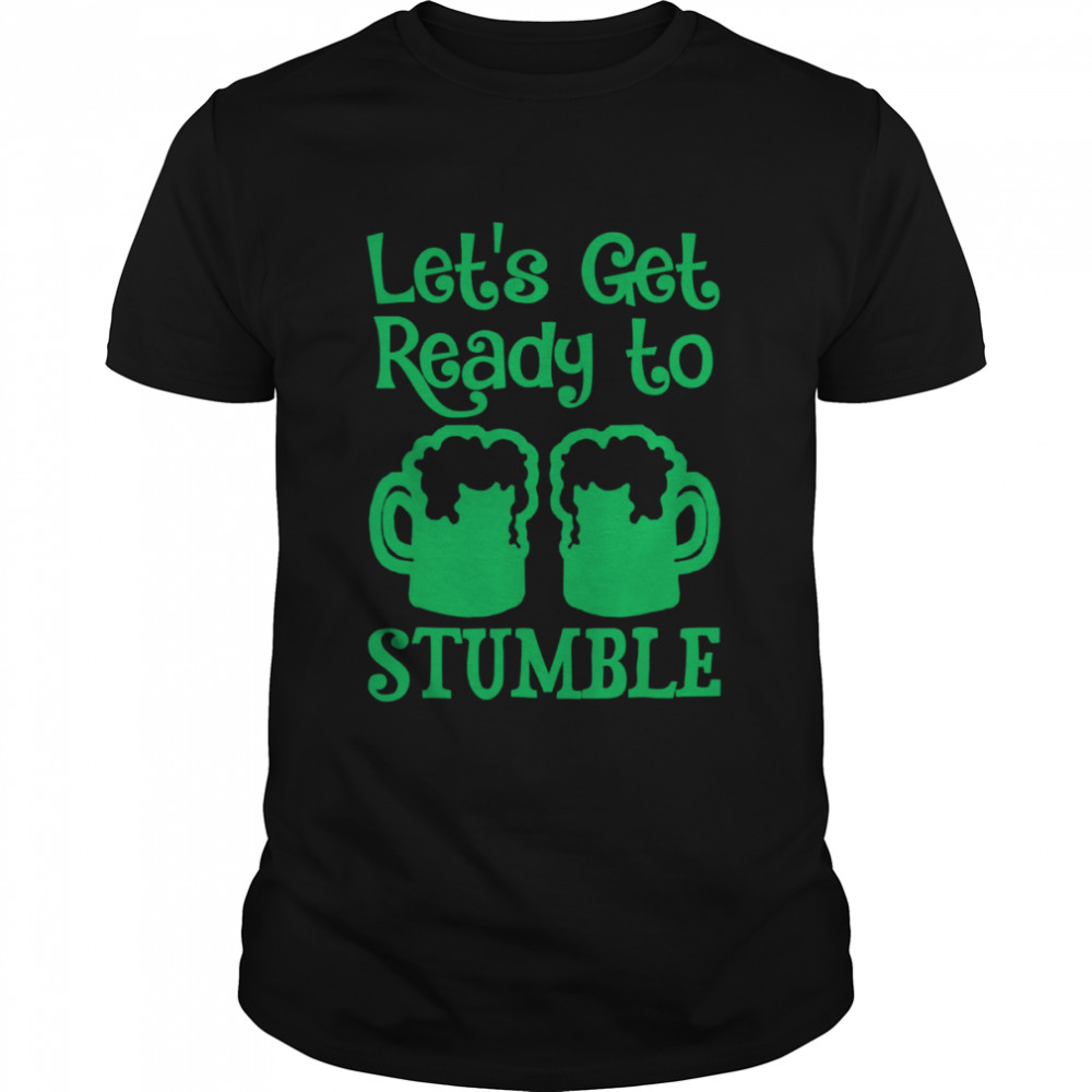 Let’s Get Ready To Stumble St Patrick Day Shirt