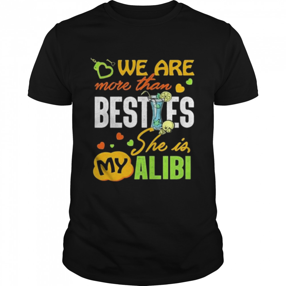 We Are More Than Besties She Is My Alibi Besties Matching T-Shirt