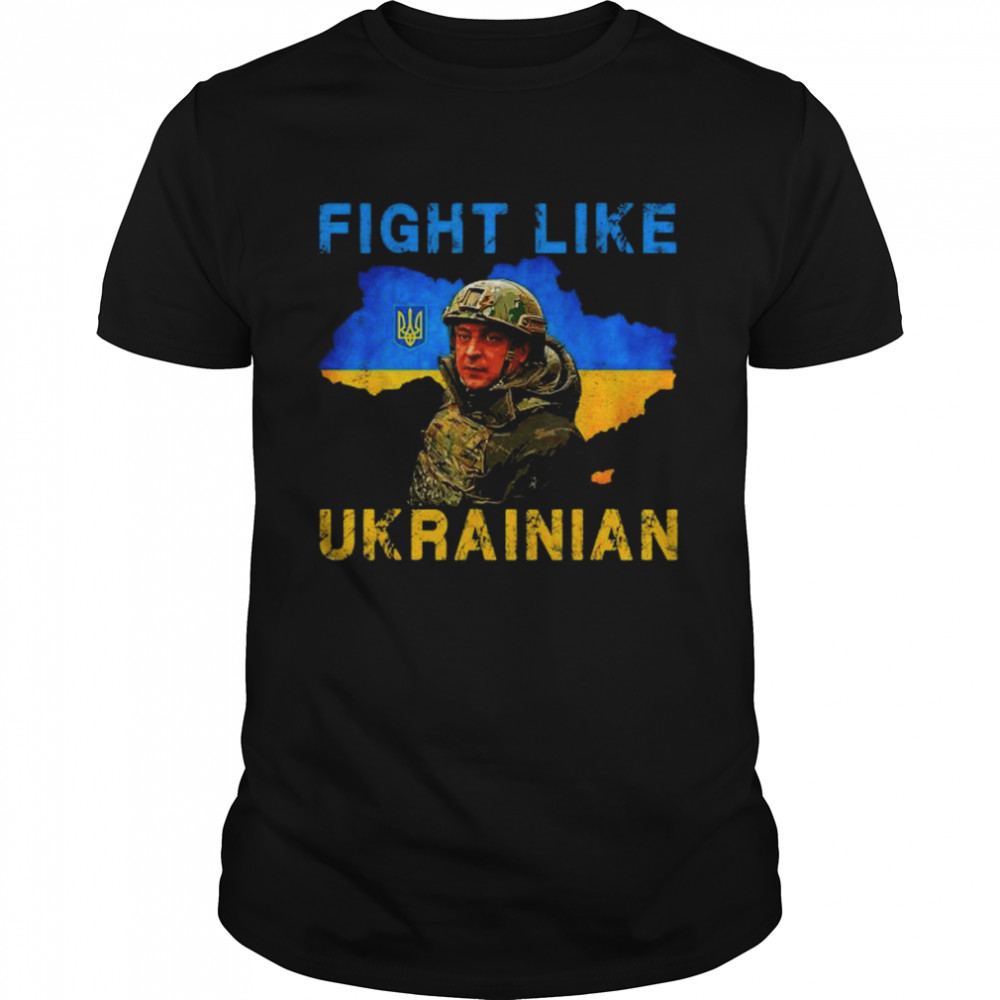Zelensky fight like ukrainian I stand with ukraine support shirt