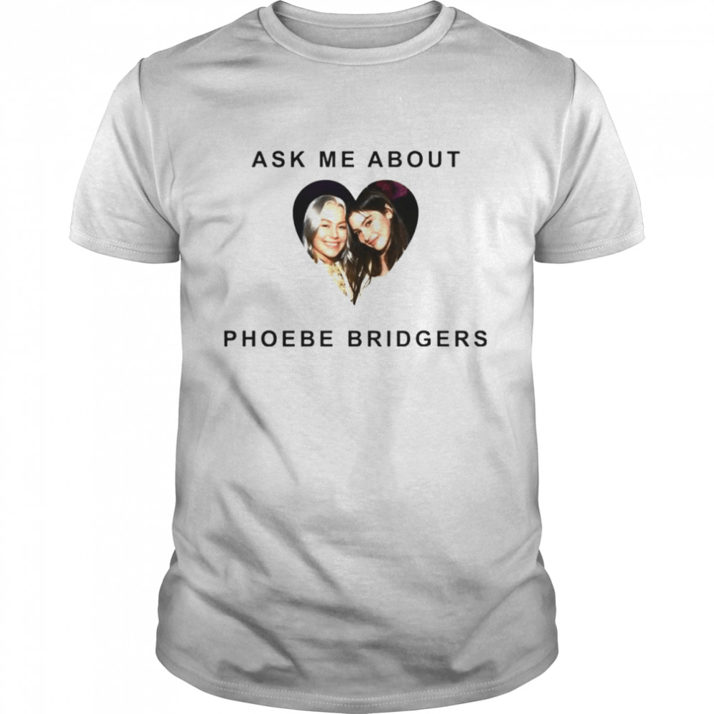 Ask me about phoebe bridgers shirt