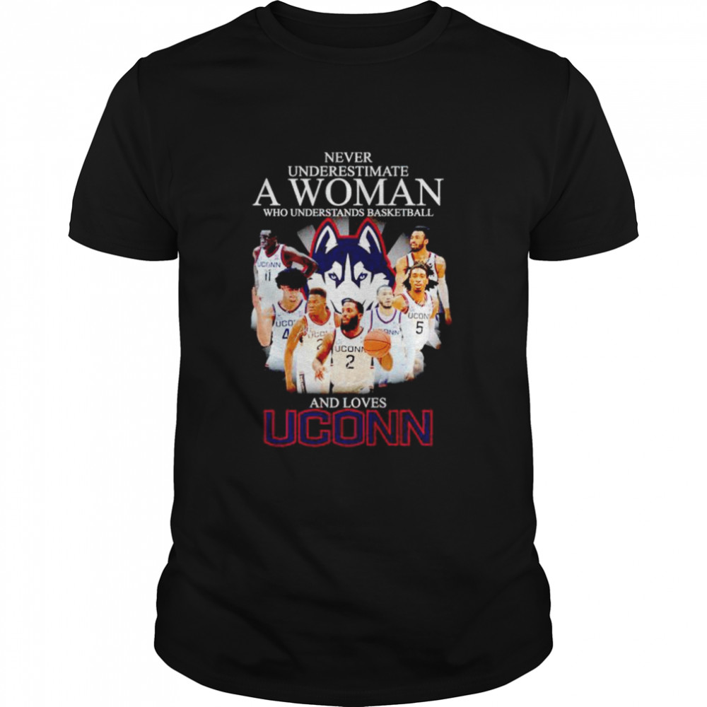 Never underestimate a woman who understand basketball and loves Uconn shirt