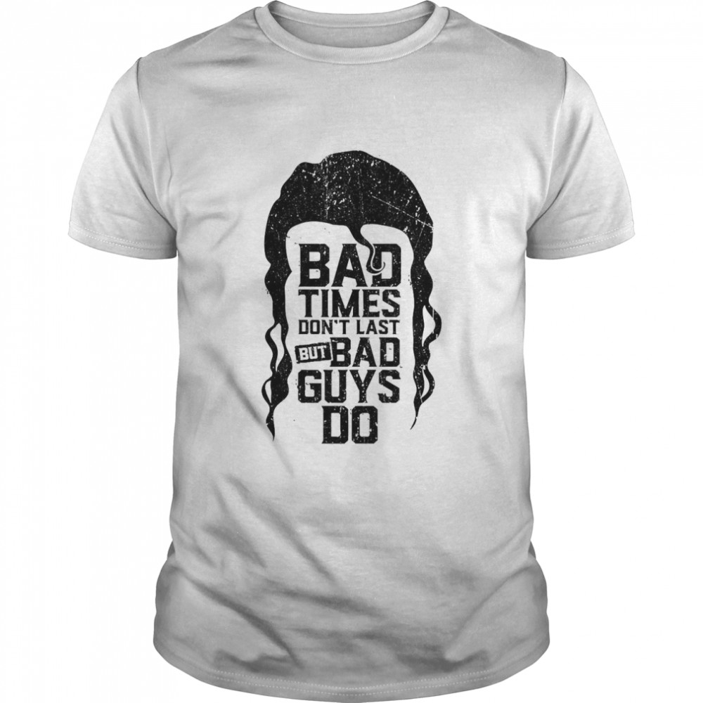 Bad Time Don’t Last But Bad Guys Do Scott Hall Razor Ramon Shirt