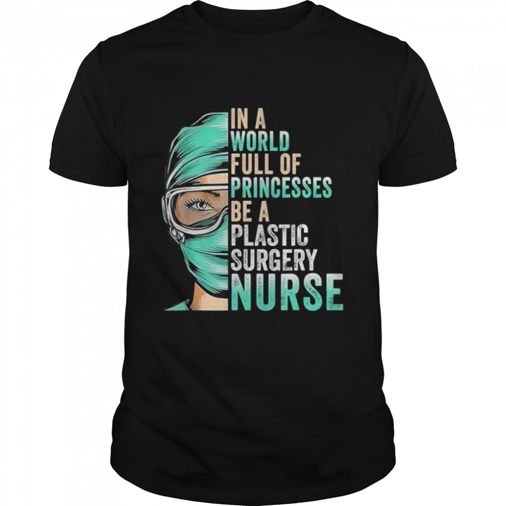 In a world full of princesses be a nurse shirt