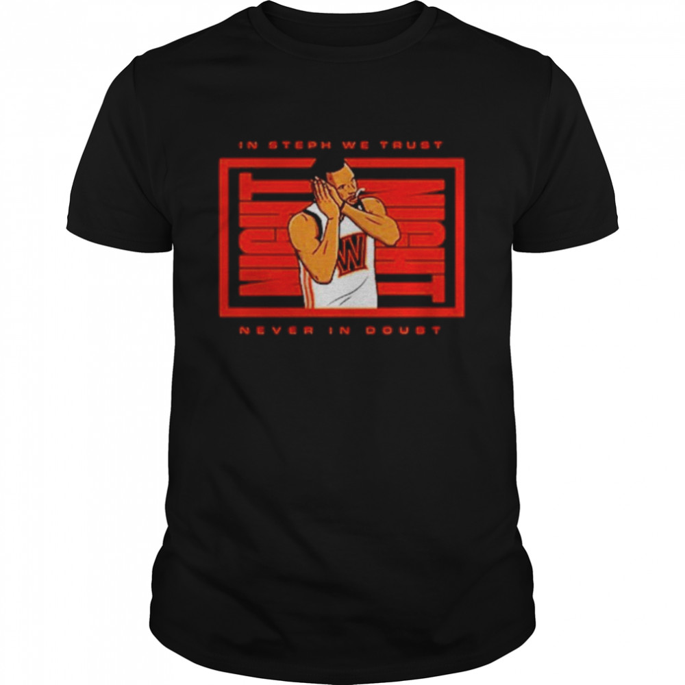 In Steph We Trust Never In Doubt Shirt